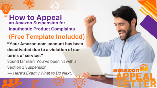 How to Appeal an Amazon Suspension for Inauthentic Product Complaints (Free Template Included)